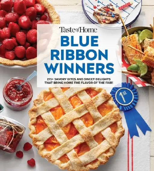 Taste of Home Blue Ribbon Winners: More Than 275 Savory Bites and Sweet Delights That Bring Home the Flavors of the Fair by Taste of Home