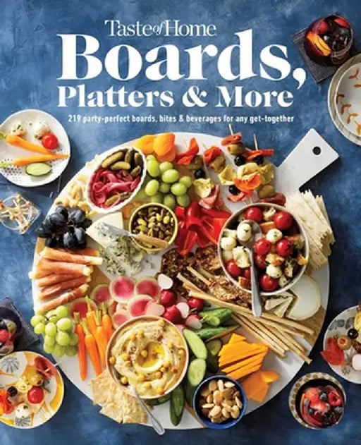 Taste of Home Boards, Platters & More: 150 Party Perfect Boards by Taste of Home