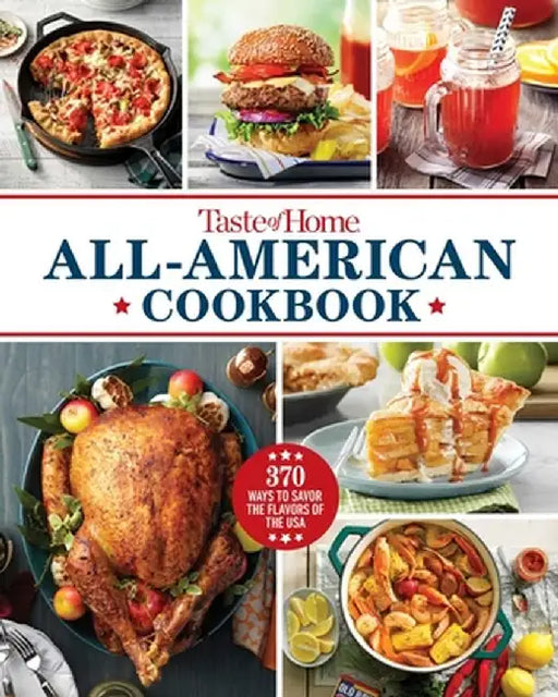 Taste of Home All-American Cookbook: More Than 250 Iconic Recipes from Today's Home Cooks by Taste of Home