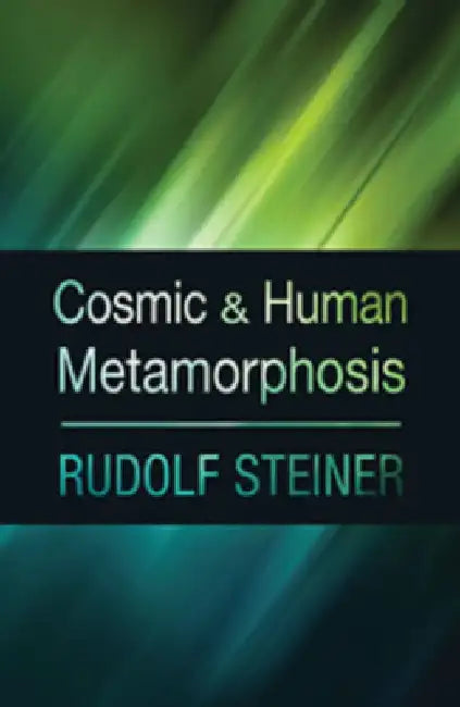 Cosmic and Human Metamorphosis: (Cw 175) by Rudolf Steiner