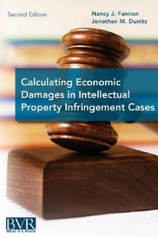 Calculating Economic Damages in Intellectual Property Infringement Cases by Nancy J. Fannon, Jonathan M. Dunitz