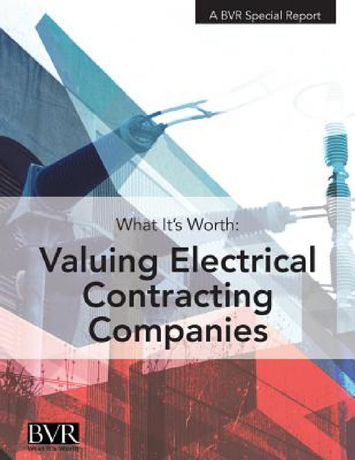 What It's Worth: Valuing Electrical Contracting Companies by Erin Hollis, Christopher Horner