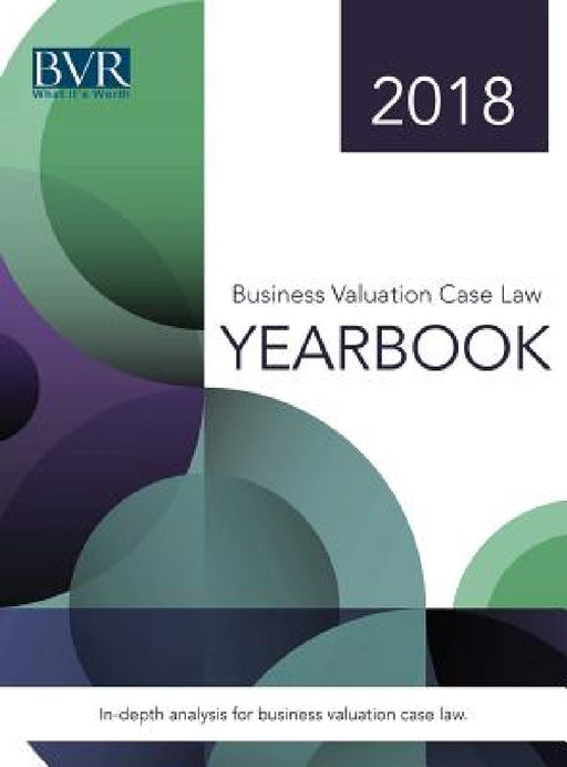 Business Valuation Case Law Yearbook, 2018 Edition by Sylvia Golden