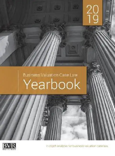 Business Valuation Case Law Yearbook, 2019 Edition by Sylvia Golden