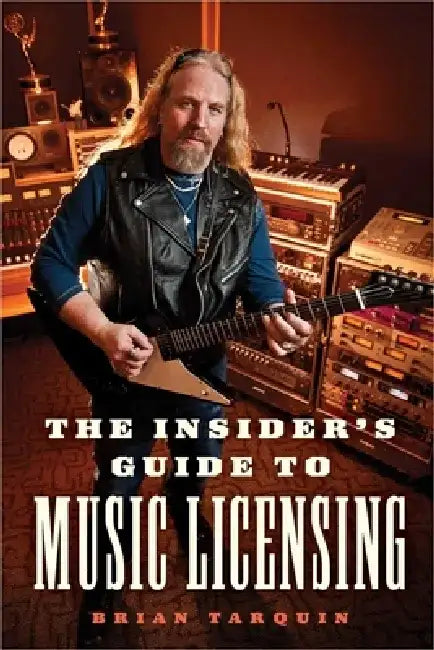 Insider's Guide to Music Licensing by Brian Tarquin