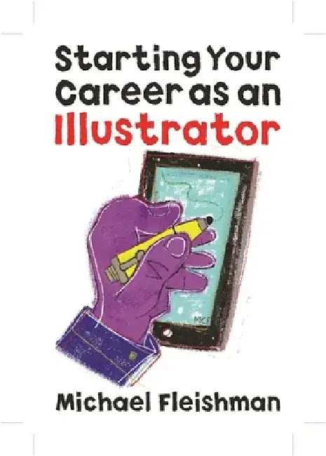 Starting Your Career as an Illustrator by Michael Fleishman