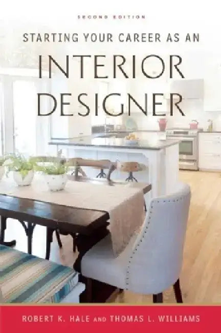 Starting Your Career as an Interior Designer by Robert K. Hale