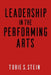 Leadership in the Performing Arts by Tobie S. Stein, Robert L. Lynch