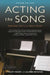 Acting the Song: Performance Skills for the Musical Theatre by Tracey Moore