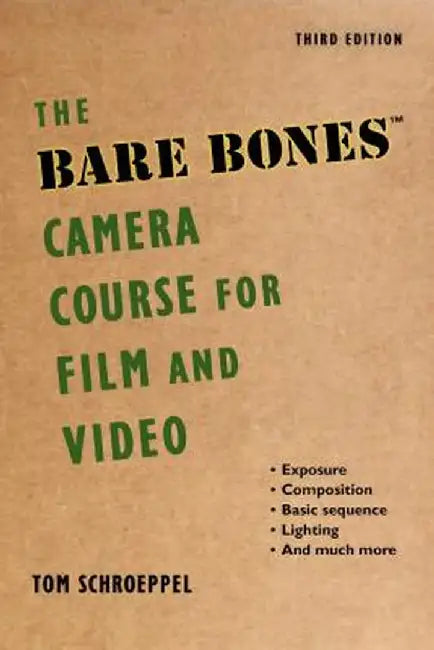 The Bare Bones Camera Course for Film and Video by Tom Schroeppel