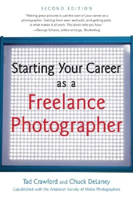 Starting Your Career as a Freelance Photographer by Tad Crawford