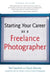 Starting Your Career as a Freelance Photographer by Tad Crawford