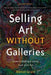 Selling Art Without Galleries: Toward Making a Living from Your Art by Daniel Grant