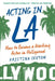 Acting in La: How to Become a Working Actor in Hollywood by Kristina Sexton