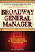 Broadway General Manager: Demystifying the Most Important and Least Understood Role in Show Business by Peter Bogyo