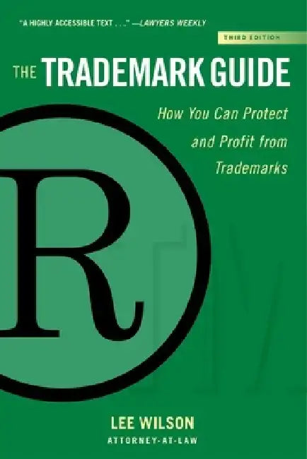 The Trademark Guide: How You Can Protect and Profit from Trademarks (Third Edition) by Lee Wilson