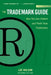 The Trademark Guide: How You Can Protect and Profit from Trademarks (Third Edition) by Lee Wilson