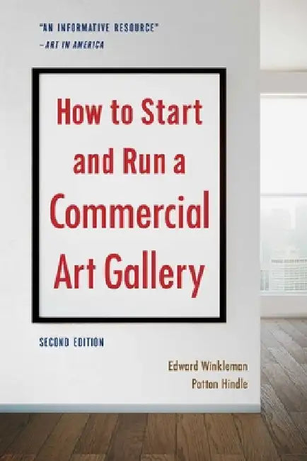 How to Start and Run a Commercial Art Gallery (Second Edition) by Edward Winkleman