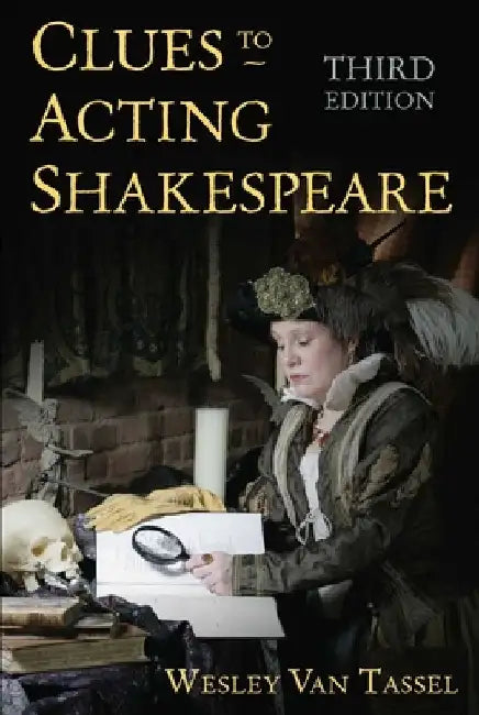 Clues to Acting Shakespeare (Third Edition) by Wesley Van Tassel