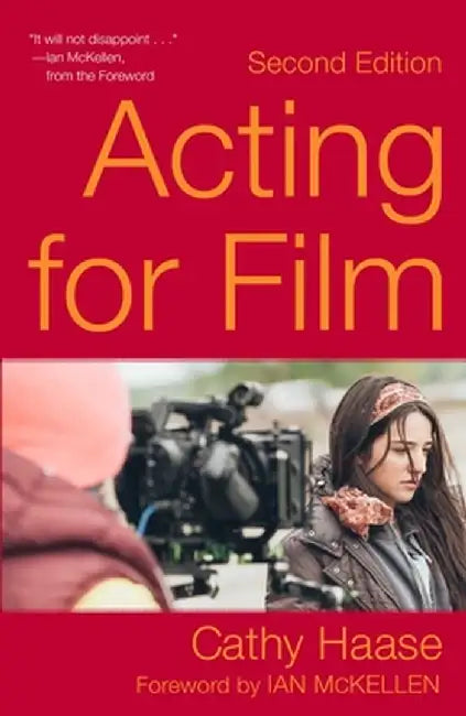 Acting for Film (Second Edition) by Cathy Haase