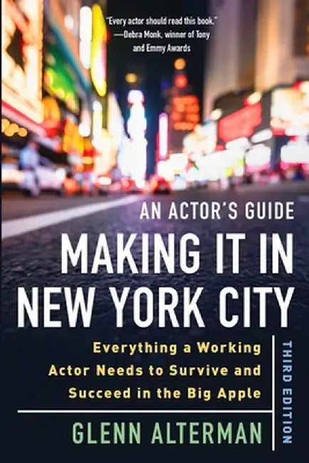 An Actor's Guide--Making It in New York City, Third Edition: Everything a Working Actor Needs to Survive and Succeed in the Big Apple by Glenn Alterman