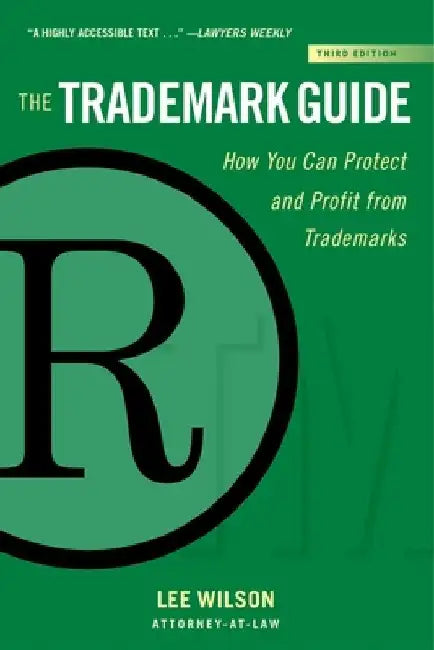 The Trademark Guide: How You Can Protect and Profit from Trademarks (Third Edition) by Lee Wilson