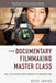 The Documentary Filmmaking Master Class: Tell Your Story from Concept to Distribution by Betsy Chasse