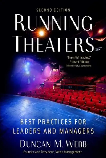 Running Theaters, Second Edition: Best Practices for Leaders and Managers by Duncan M. Webb