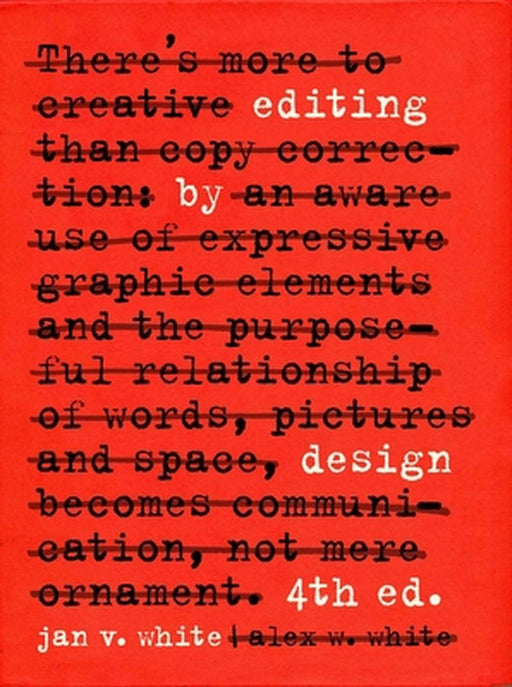 Editing by Design: For Designers, Art Directors, and Editors--The Classic Guide to Winning Readers by Jan White