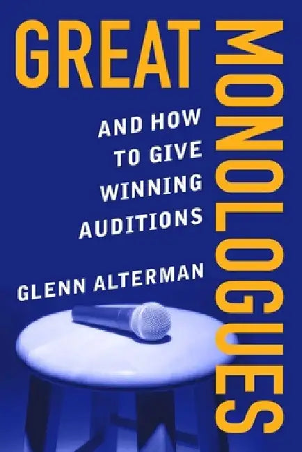 Great Monologues: And How to Give Winning Auditions by Glenn Alterman