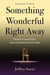 Something Wonderful Right Away: The Birth of Second City--America's Greatest Comedy Theater by Jeffrey Sweet