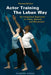 Actor Training the Laban Way (Second Edition): An Integrated Approach to Voice, Speech, and Movement by Barbara Adrian