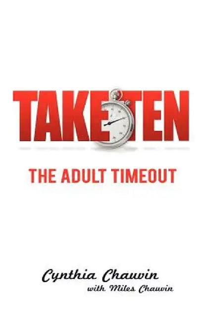 Take Ten the Adult Timeout by Cynthia Ann Chauvin