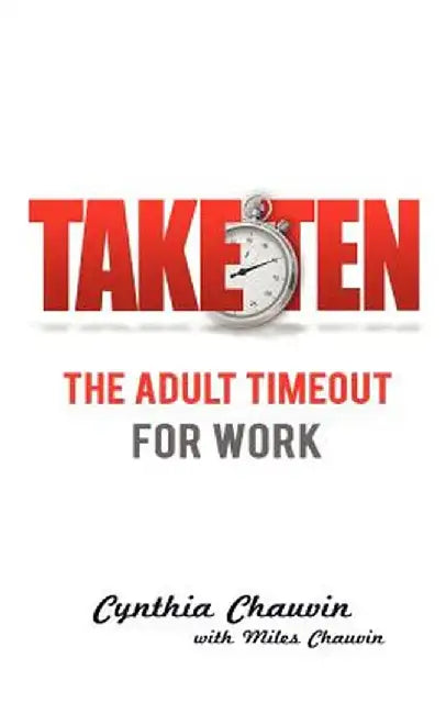 Take Ten the Adult Timeout for Work by Cynthia Chauvin