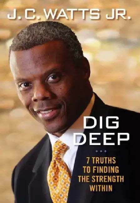 Dig Deep: 7 Truths to Finding the Strength Within by Jc Watts