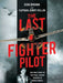 The Last Fighter Pilot: The True Story of the Final Combat Mission of World War II by Don Brown