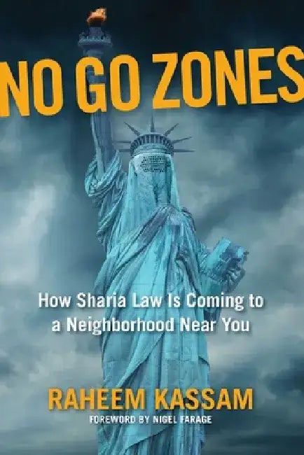 No Go Zones: How Sharia Law Is Coming to a Neighborhood Near You by Raheem Kassam