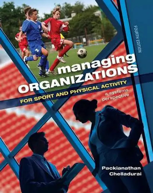 Managing Organizations for Sport and Physical Activity: A Systems Perspective by Packianathan Chelladurai