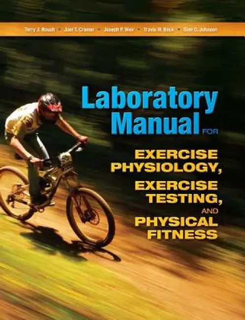 Laboratory Manual for Exercise Physiology, Exercise Testing, and Physical Fitness by Terry Housh