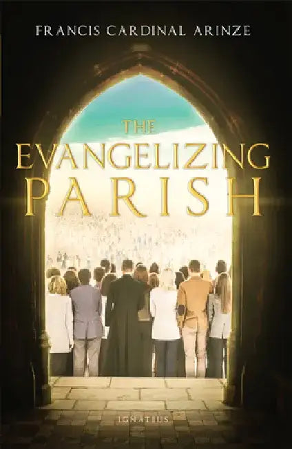 The Evangelizing Parish by Cardinal Francis Arinze