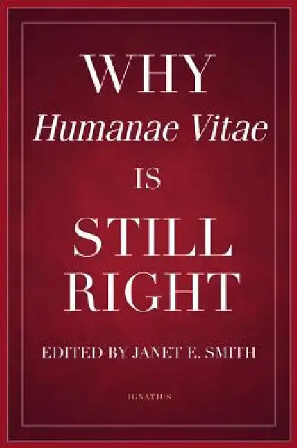 Why Humanae Vitae Is Still Right by Janet E. Smith