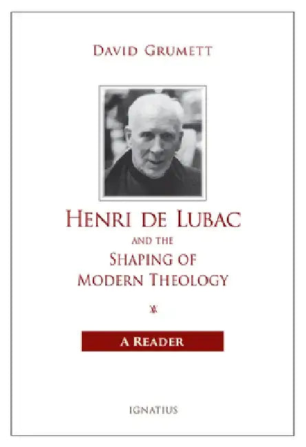 Henri de Lubac and the Shaping of Modern Theology: A Reader by David Grumett
