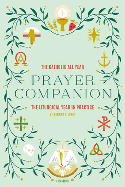 The Catholic All Year Prayer Companion: The Liturgical Year in Practice by Kendra Tierney