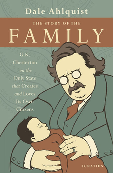 The Story of the Family: G.K. Chesterton on the Only State That Creates and Loves Its Own Citizens by G. K. Chesterton