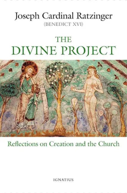 The Divine Project: Reflections on Creation and the Church by Joseph Ratzinger