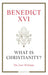 What Is Christianity?: The Last Writings by Pope Benedict XVI