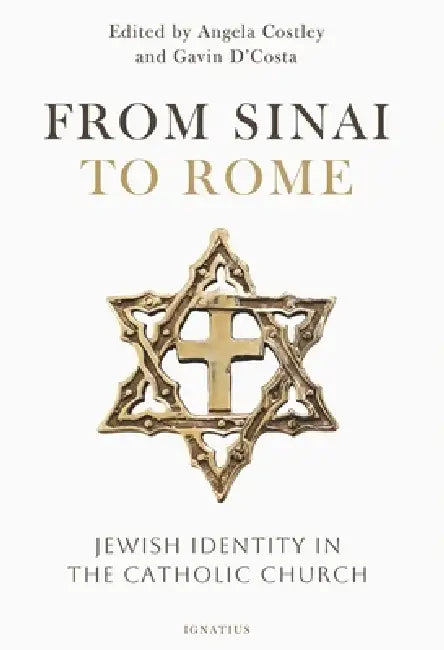 From Sinai to Rome: Jewish Identity in the Catholic Church by Angela Costley, Gavin D'Costa