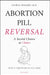 Abortion Pill Reversal: A Second Chance at Choice by George Delgado, Lila Rose