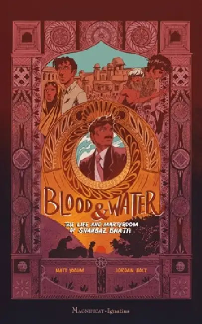Blood and Water: The Life and Martyrdom of Shahbaz Bhatti by Matt Yocum, Jordan Holt