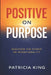 Positive on Purpose: Discover the Power of Intentionality by Patricia King